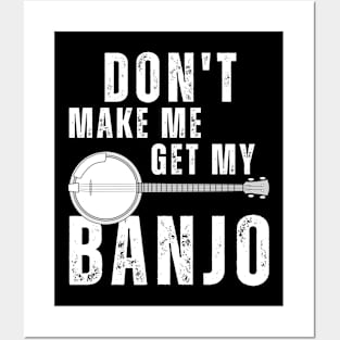 Don't Make Me Get My Banjo Posters and Art